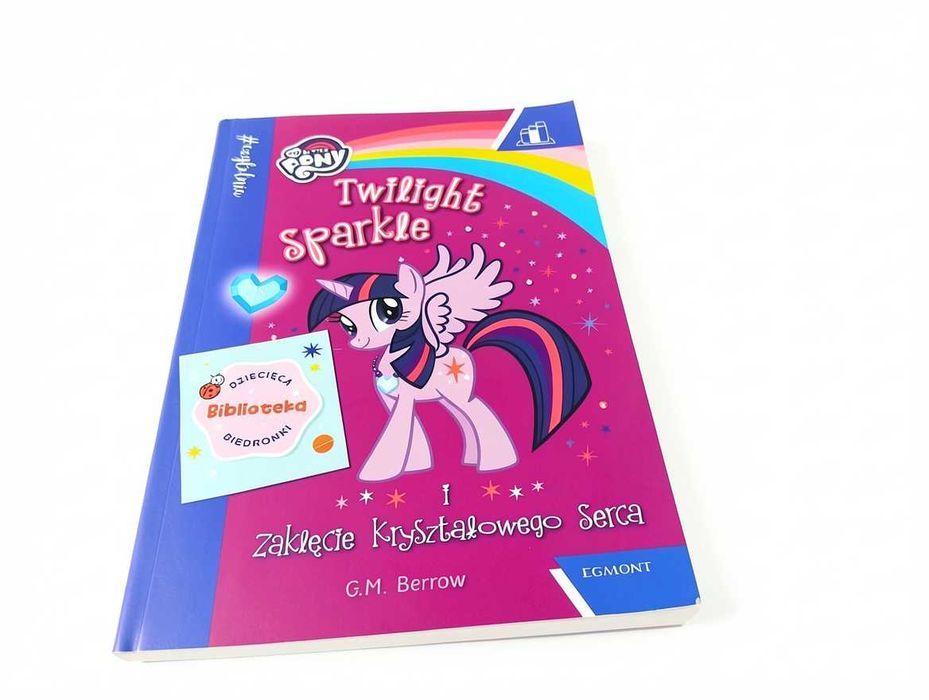D210 Książka My Little Pony Twilight Sparkle I Zaklęcie Kryształowego Serca G.M. Berrow Wydawnictwo Egmont Seria Niebieska Bajka Dla Dzieci Przygody