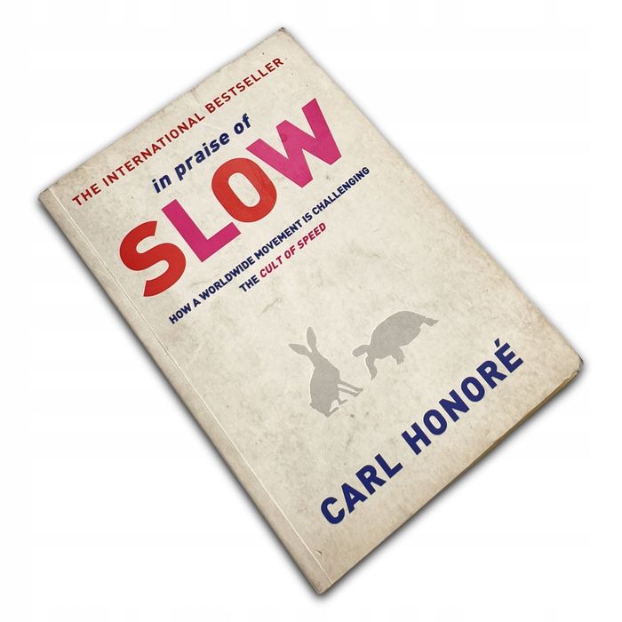 In Praise Of Slow: How A Worldwide Movement Is Challenging The Cult Of Honore Carl
