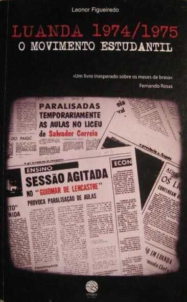 LUANDA 1974 a 1975 - O Movimento Estudantil, de Leonor Figueiredo Lisboa 2010
