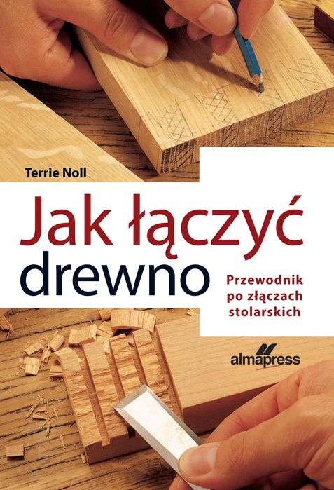 Jak Łączyć Drewno. Przewodnik Po Złączach Stolarskich. Nowy Produkt