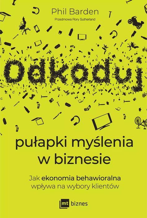 Odkoduj pułapki myślenia w biznesie. Jak ekonomia behawioralna wpływa na wybory klientów. MT Biznes. Nowy Produkt