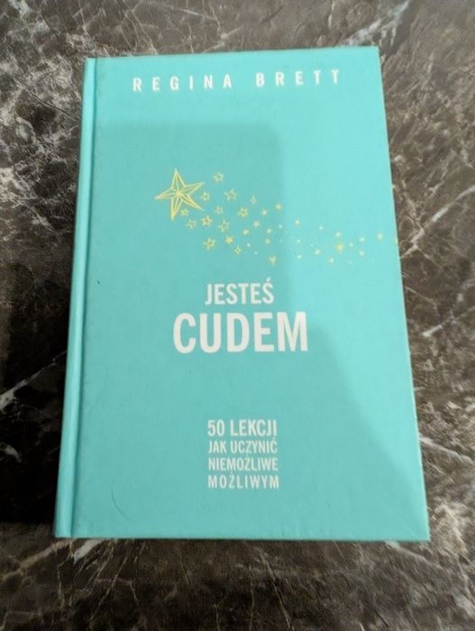 Jesteś cudem 50 lekcji jak uczynić niemożliwe możliwym