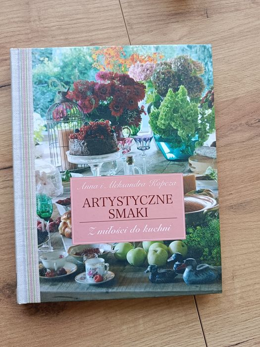 Książka kucharska Artystyczne smaki, z miłości do kuchni. Anna Kopcza