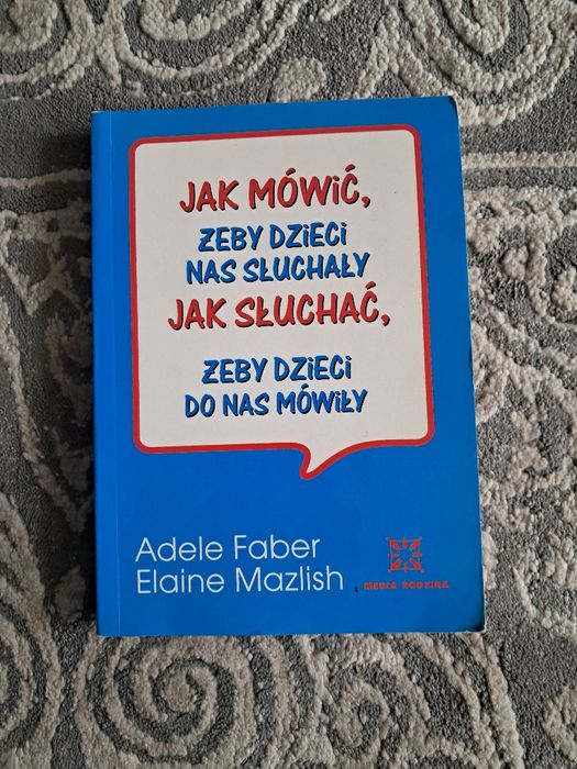 Jak mówić, żeby dzieci nas słuchały Jak słuchać