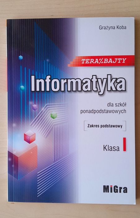 Informatyka dla szkół ponadpodstawowych. Teraz bajty. Klasa 1.