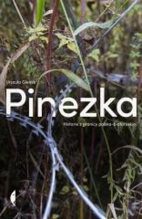 Pinezka. Historie z granicy polsko-białoruskiej Czarne Urszula Glensk