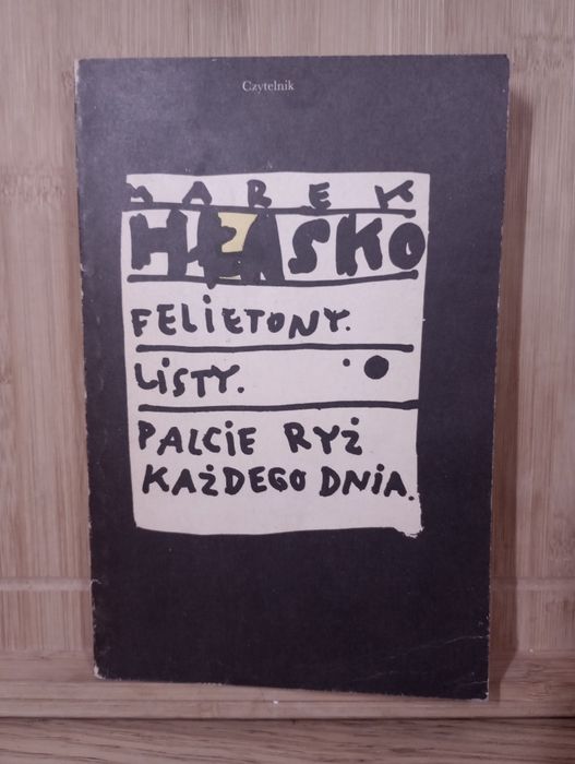 Felietony. Listy. Palcie ryż każdego dnia. Marek Hłasko
