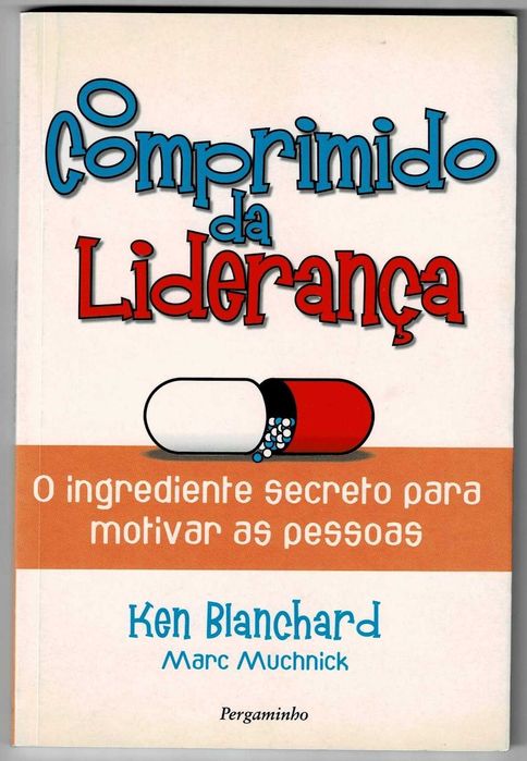O Comprimido da Liderança - O ingrediente secreto da motivação - Marc Muchnick e Ken Blanchard