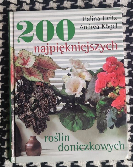 Halina Heitz / Andrea Kögel - 200 najpiękniejszych roślin doniczkowych