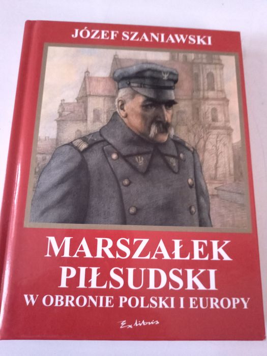 Marszałek Piłsudski w obronie Polski i Europy