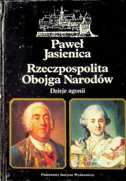 Rzeczpospolita Obojga Narodów. Część 3. Dzieje Agonii Paweł Jasienica