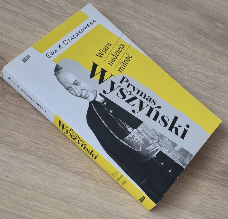 Prymas Wyszyński Wiara nadzieja i miłość Ewa Czaczkowska