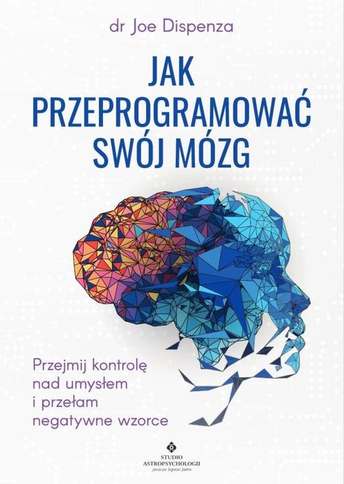 Jak przeprogramować swój mózg Studio Astropsychologii Joe Dispenza