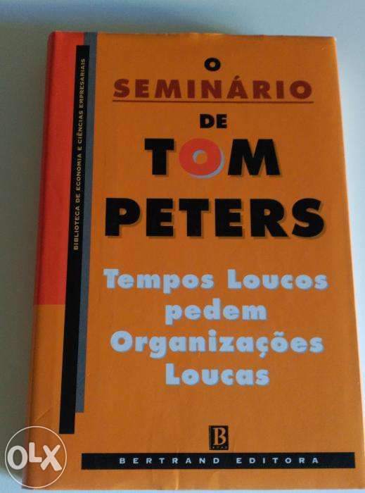 O Seminário de Tom Peters - Tempos Loucos pedem Organizações Loucas