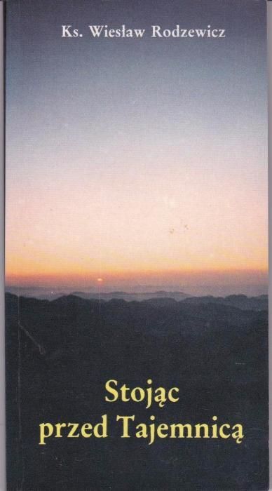 Ks. W. Rodzewicz, Stojąc przed Tajemnicą