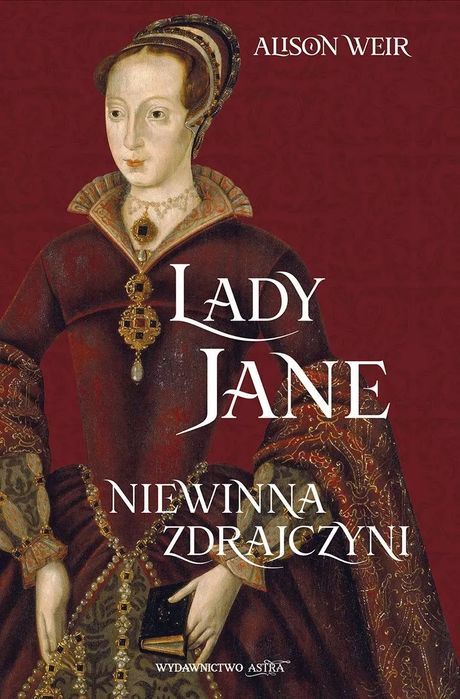 Lady Jane. Niewinna zdrajczyni. Wydawnictwo Astra