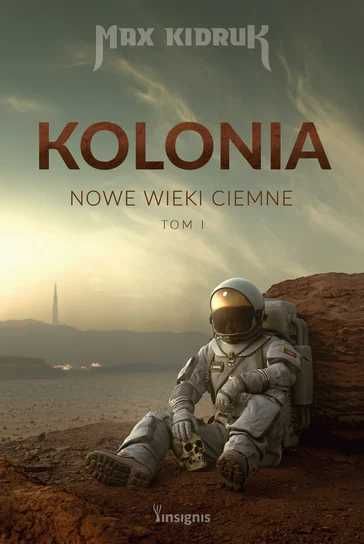 Max Kidruk - Kolonia. Nowe Wieki Ciemne. Tom 1