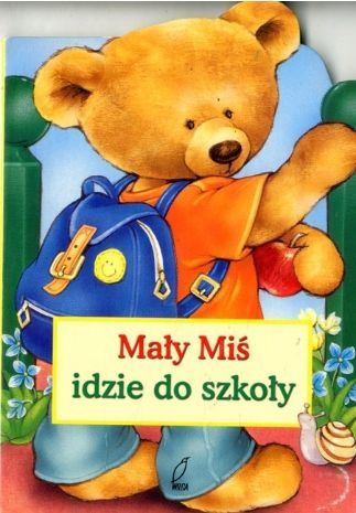 Mały Miś Idzie Do Szkoły Praca Zbiorowa