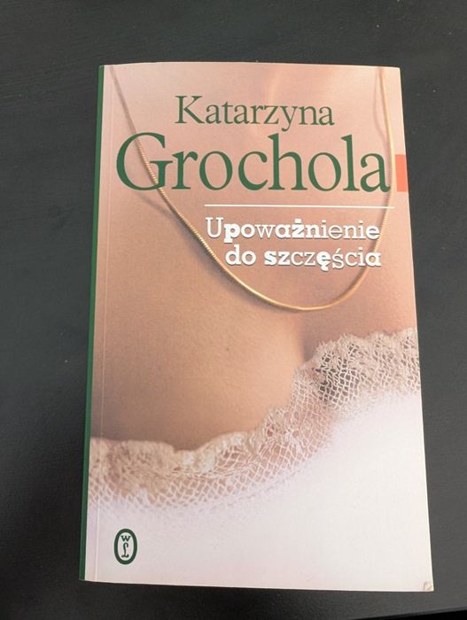 "Upoważnienie do szczęścia – Katarzyna Grochola
