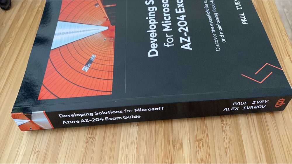 Developing Solutions for Microsoft Azure AZ-204 Exam Guide: Discover..
