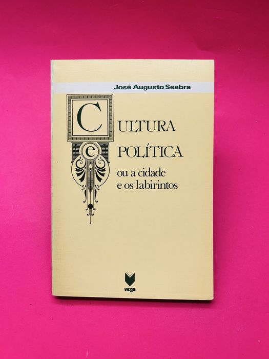JOSÉ AUGUSTO SEABRA CULTURA E POLÍTICA ou A CIDADE E OS LABIRINTOS