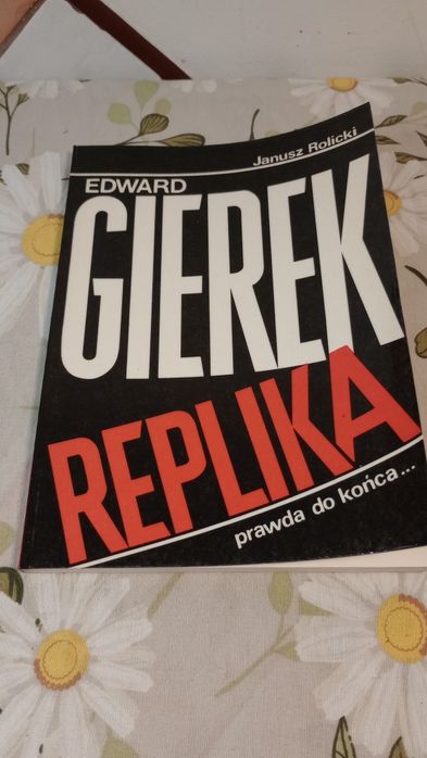 Edward Gierek. Replika. Prawda do końca. Janusz Rolicki
