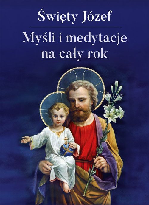 Święty Józef Myśli I Medytacje Na Cały Rok .