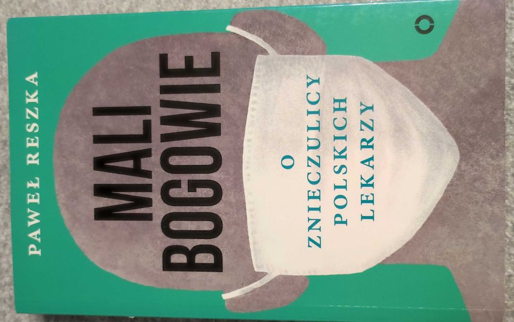 Mali bogowie. O znieczulicy polskich lekarzy - Paweł Reszka