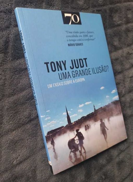 Uma Grande Ilusão? - Tony Judt (Ensaio sobre a Europa)