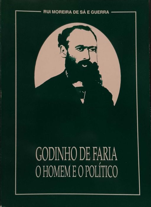Godinho de Faria: O homem e o político - Rui Moreira de Sá e Guerra
