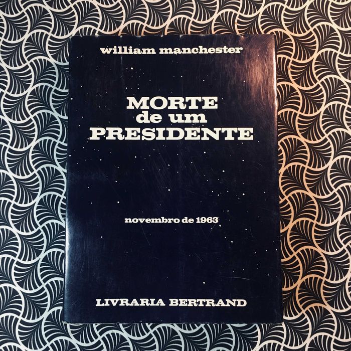Morte de Um Presidente - William Manchester
