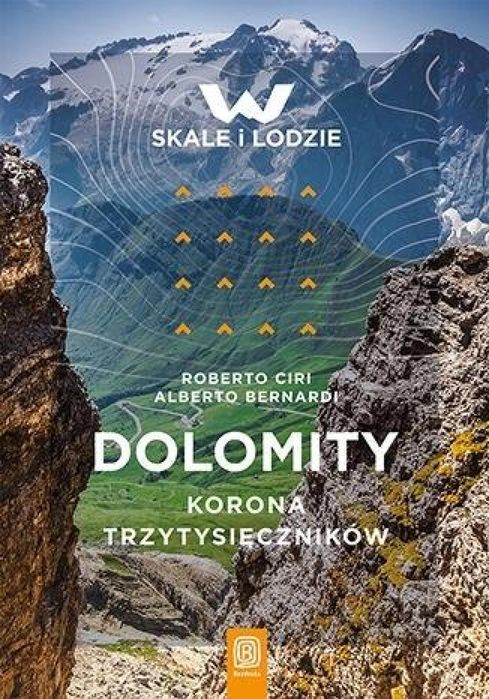 Dolomity. Korona trzytysięczników Roberto Ciri, Alberto Bernardi Rok