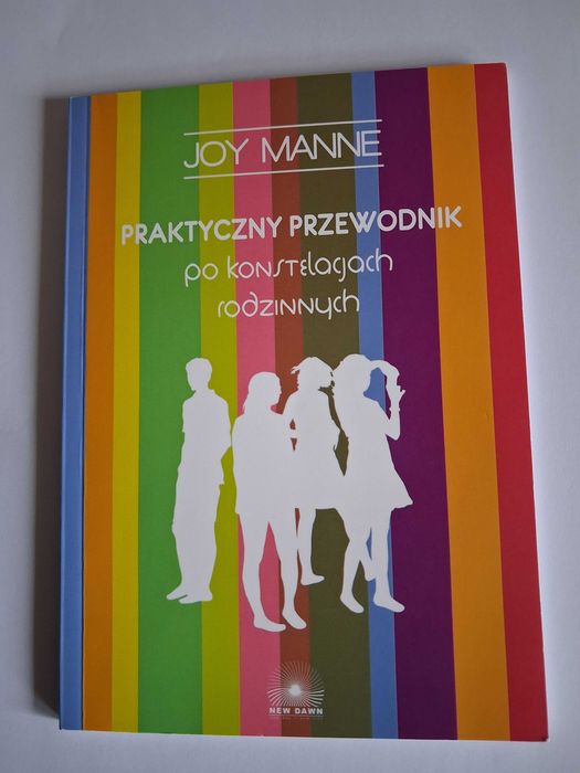Praktyczny Przewodnik po konstelacjach rodzinnych dr Joy Manne