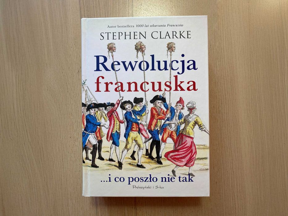 Rewolucja francuska …i co poszło nie tak - Stephen Clarke - nowa