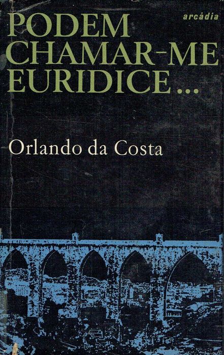 8631

Podem Chamar-me Eurídice
de Orlando da Costa