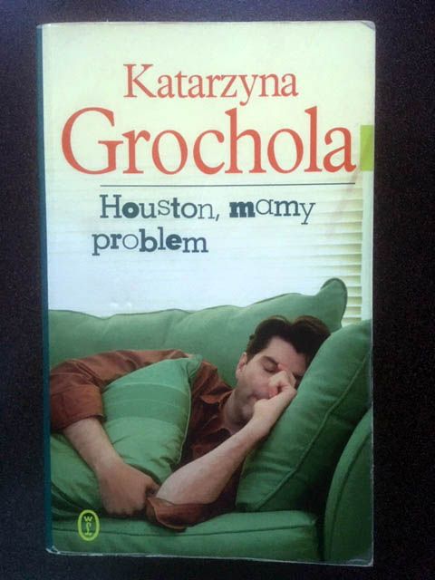 Powieść “Houston, mamy problem”, Katarzyna Grochola