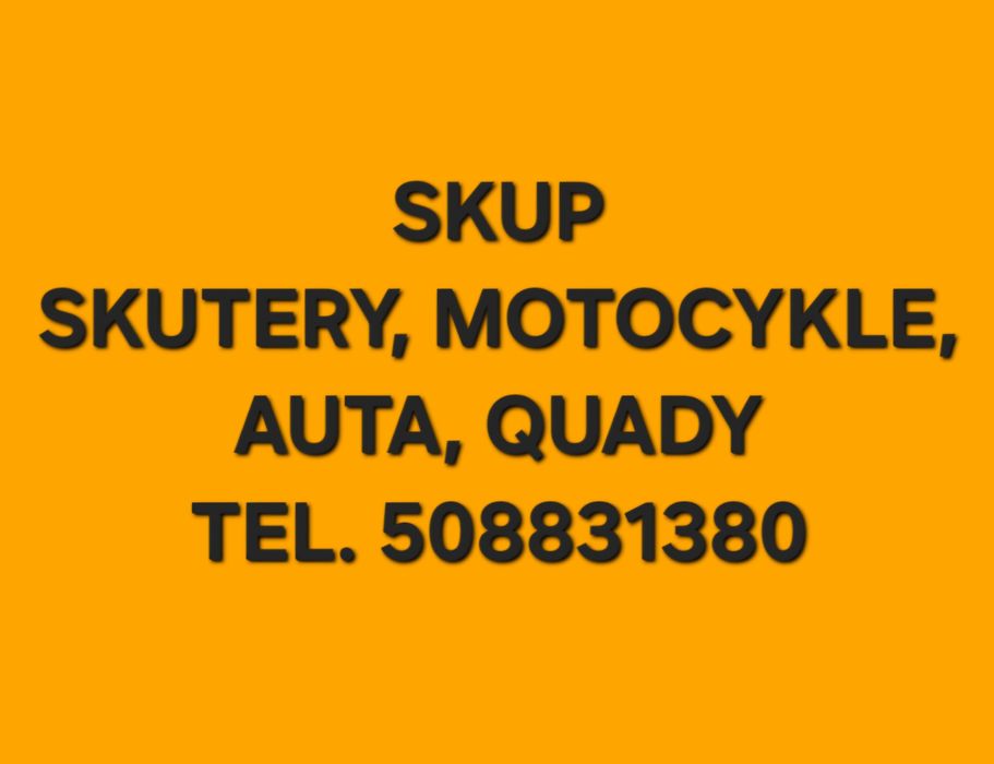 SKUP SKUTERÓW, AUT, MOTOCYKLI, QUADÓW gotówka od ręki, szybki odbiór!
