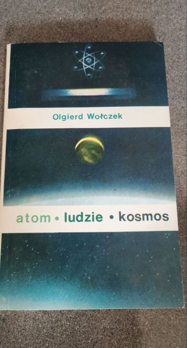 Atom, ludzie, kosmos. 
Olgierd Wołczek