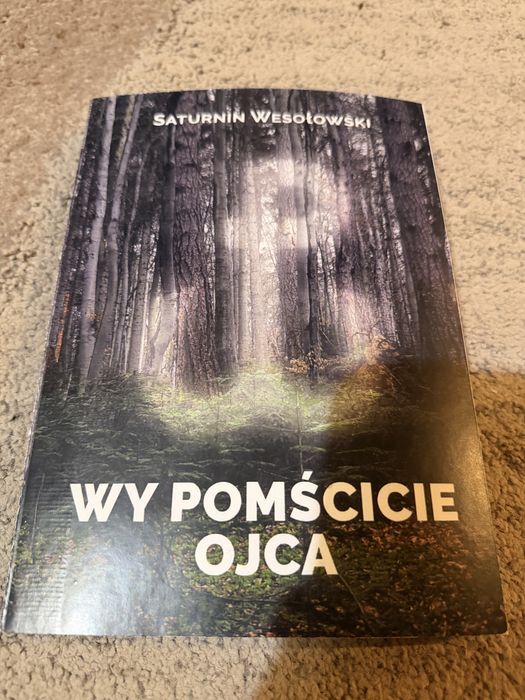 „Wy pomścicie ojca” Saturnin Wesołowski