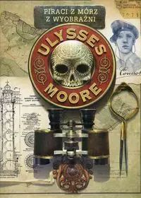Ulysses Moore. Tom 15. Piraci z Mórz z Wyobraźni. Olesiejuk Sp. z o.o.