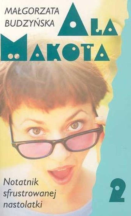 Ala Makota - Notatnik Sfrustrowanej Nastolatki 2 Małgorzata Budzyńska