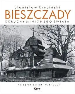 Bieszczady. Okruchy Minionego Świata. Nowy Produkt