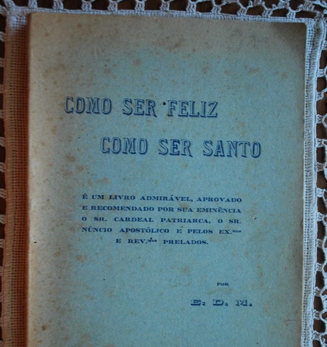 Como Ser Feliz Como Ser Santo - 1º Edição 1943