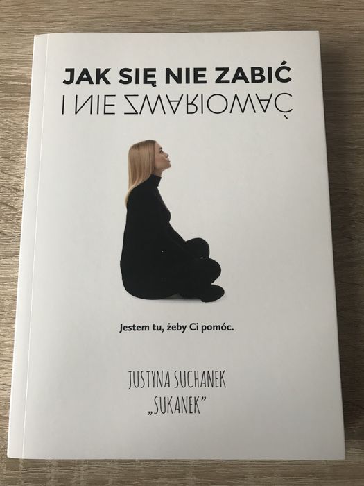 „Jak się nie zabić i nie zwariować” Justyna Suchanek „Sukanek”