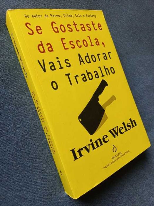 Se Gostaste da Escola, Vais Adorar o Trabalho - Irvine Welsh