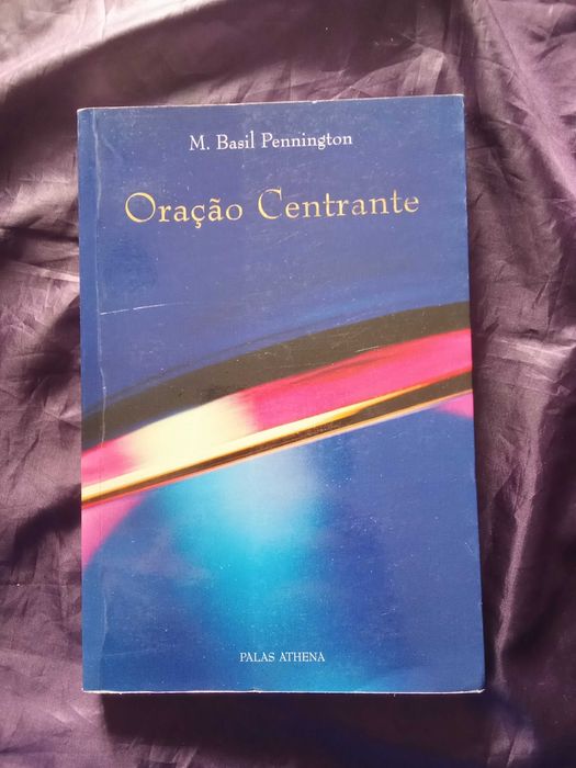 Oração Centrante: Renovando uma Antiga Prática - M. Basil Pennington