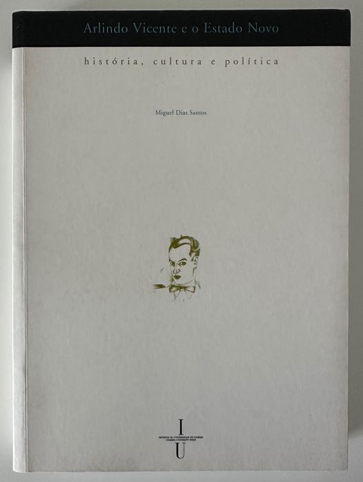 Arlindo Vicente e o Estado Novo - Miguel Dias Santos - 2006