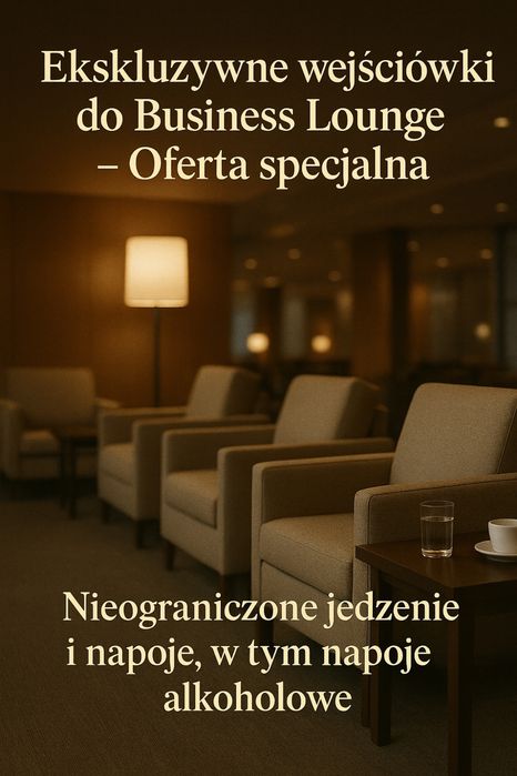 PROMO Wstep do Business Lounge - Najtaniej! - 60PLN - wyjatkowa okazja!