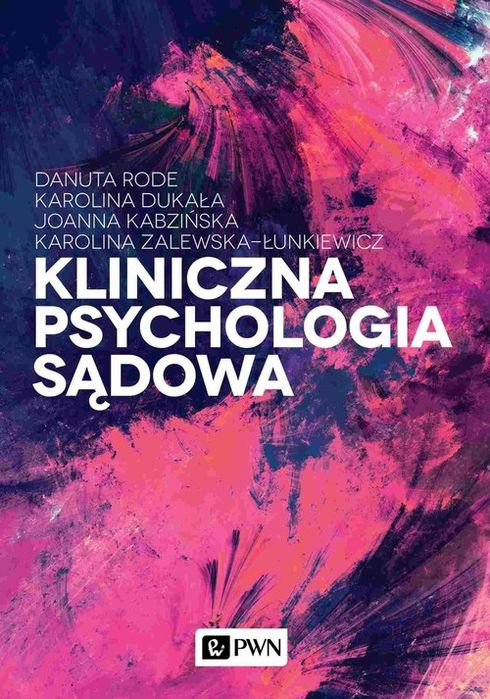 Kliniczna Psychologia Sądowa Rode Danuta, Dukała Karolina, Kabzińska Joanna, Zalewska-Łunkiewicz Karolina