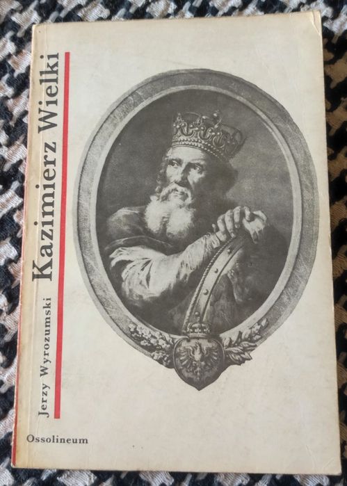Jerzy Wyrozumski - Kazimierz Wielki